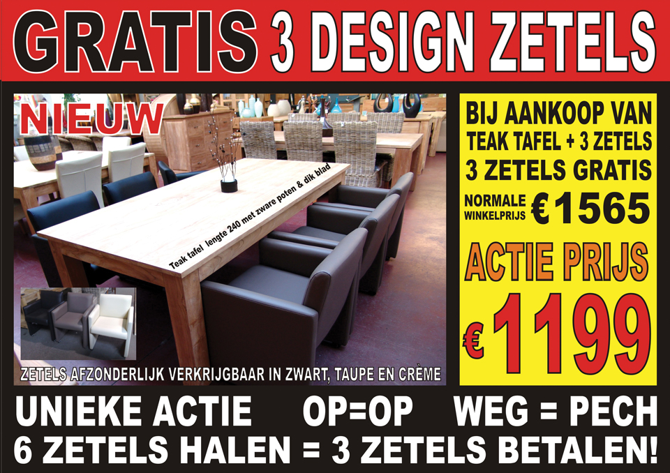 OP=OP! GRATIS 3 designzetels: Bij aankoop van teak tafel 240 + 3 zetels = 3 zetels GRATIS!